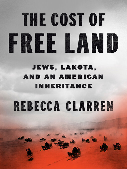 Title details for The Cost of Free Land by Rebecca Clarren - Available